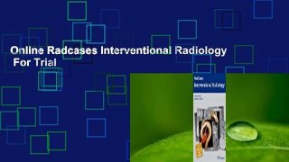 Online Radcases Interventional Radiology  For Trial