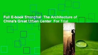 Full E-book Shanghai: The Architecture of China's Great Urban Center  For Trial