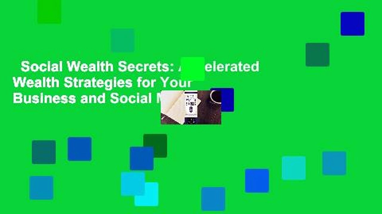Social Wealth Secrets: Accelerated Wealth Strategies for Your Business and Social Media