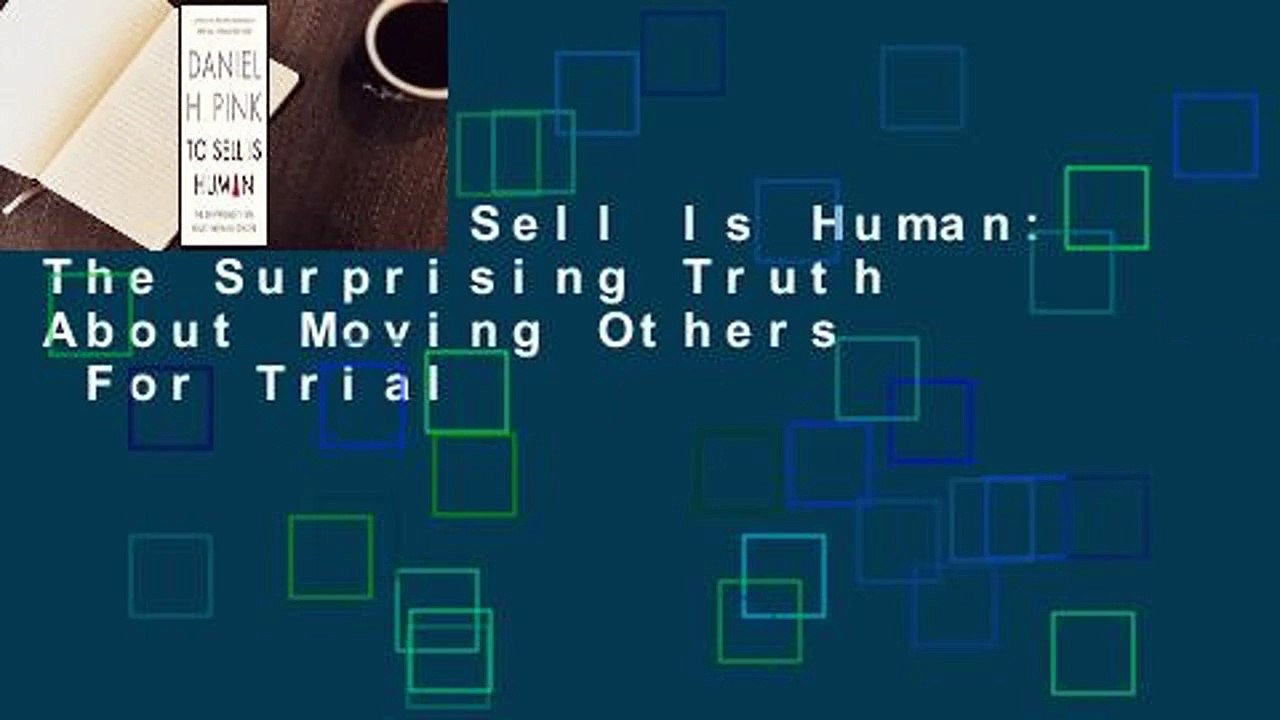 [Read] To Sell Is Human: The Surprising Truth About Moving Others  For Trial