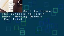 [Read] To Sell Is Human: The Surprising Truth About Moving Others  For Trial