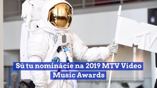 Sú tu nominácie na 2019 MTV Video Music Awards