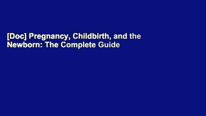 [Doc] Pregnancy, Childbirth, and the Newborn: The Complete Guide