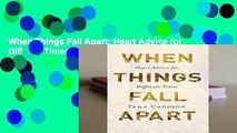 When Things Fall Apart: Heart Advice for Difficult Times