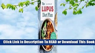 Online The Lupus Diet Plan: Meal Plans & Recipes to Soothe Inflammation, Treat Flares, and Send