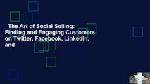The Art of Social Selling: Finding and Engaging Customers on Twitter, Facebook, LinkedIn, and