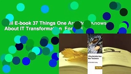 Full E-book 37 Things One Architect Knows About IT Transformation  For Full