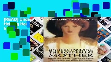 [READ] Understanding the Borderline Mother: Helping Her Children Transcend the Intense,