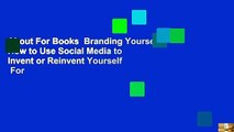 About For Books  Branding Yourself: How to Use Social Media to Invent or Reinvent Yourself  For