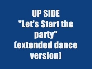 UP SIDE - LET'S START THIS PARTY (extended dance version)