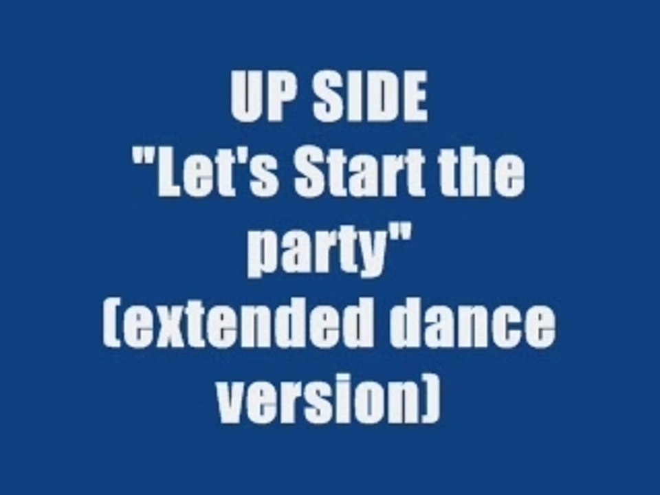 UP SIDE - LET'S START THIS PARTY (extended dance version)