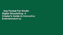 Any Format For Kindle  Digital Storytelling: A Creator's Guide to Interactive Entertainment by