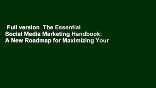 Full version  The Essential Social Media Marketing Handbook: A New Roadmap for Maximizing Your