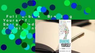 Full E-book  Branding Yourself: How to Use Social Media to Invent or Reinvent Yourself  For