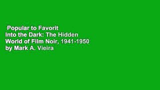 Popular to Favorit  Into the Dark: The Hidden World of Film Noir, 1941-1950 by Mark A. Vieira