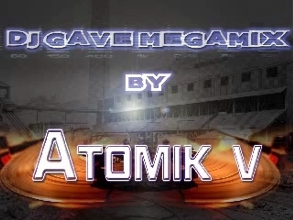 MEGAMIX DJ GAVE BY ATOMIK V