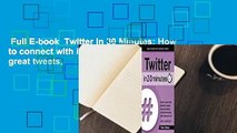 Full E-book  Twitter In 30 Minutes: How to connect with interesting people, write great tweets,