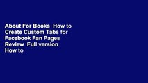 About For Books  How to Create Custom Tabs for Facebook Fan Pages  Review  Full version  How to