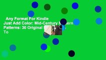 Any Format For Kindle  Just Add Color: Mid-Century Modern Patterns: 30 Original Illustrations To