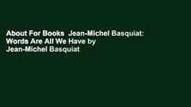 About For Books  Jean-Michel Basquiat: Words Are All We Have by Jean-Michel Basquiat