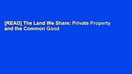 [READ] The Land We Share: Private Property and the Common Good