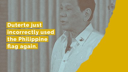 Duterte incorrectly displayed the Philippine Flag again