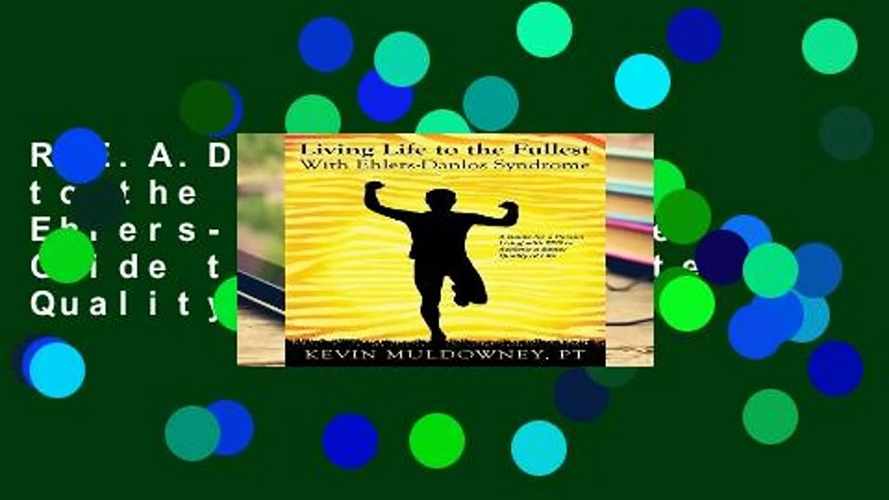 R.E.A.D Living Life to the Fullest with Ehlers-Danlos Syndrome: Guide to Living a Better Quality