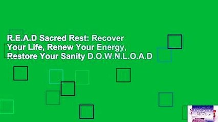 R.E.A.D Sacred Rest: Recover Your Life, Renew Your Energy, Restore Your Sanity D.O.W.N.L.O.A.D