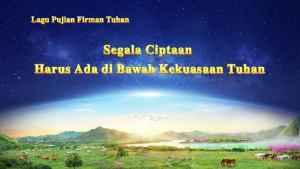 Lagu Rohani Kristen Terbaru - Segala Ciptaan Harus Ada di Bawah Kekuasaan Tuhan