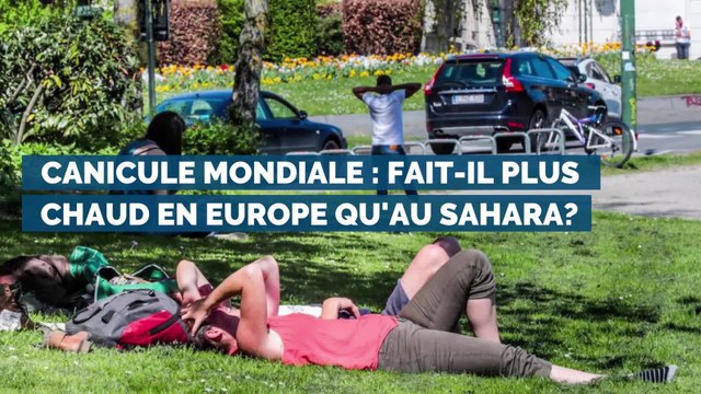 Canicule générale: fait-il plus chaud en Europe qu'au Sahara?