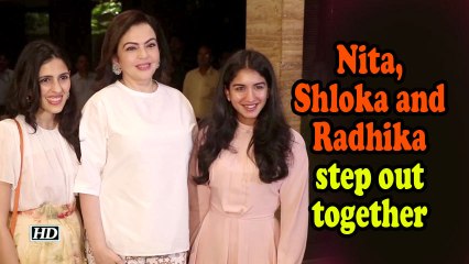 Nita Ambani, Shloka and Radhika Merchant step out together
