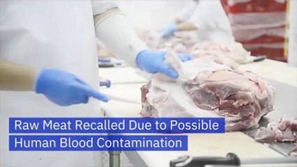 Raw Meat Was Mixed In With Human Blood In Latest Recall