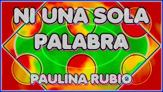 NI UNA SOLA PALABRA. PAULINA RUBIO. DIVERCANTA