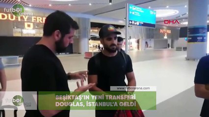 Beşiktaş'ın yeni transferi Douglas, İstanbul'a geldi