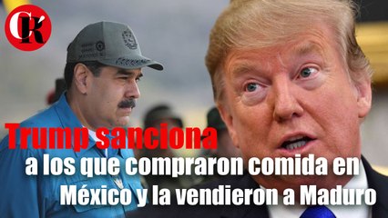 Trump sanciona a los que compraron comida en México y la vendieron a Maduro