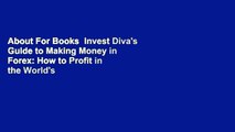 About For Books  Invest Diva's Guide to Making Money in Forex: How to Profit in the World's