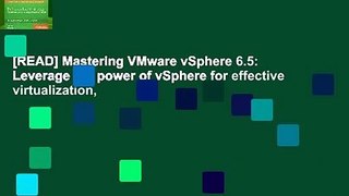 [READ] Mastering VMware vSphere 6.5: Leverage the power of vSphere for effective virtualization,