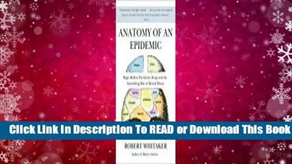 [Read] Anatomy of an Epidemic: Magic Bullets, Psychiatric Drugs, and the Astonishing Rise of