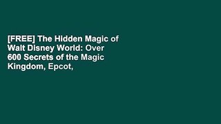 [FREE] The Hidden Magic of Walt Disney World: Over 600 Secrets of the Magic Kingdom, Epcot, Disney