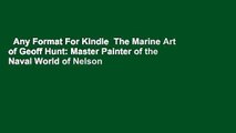 Any Format For Kindle  The Marine Art of Geoff Hunt: Master Painter of the Naval World of Nelson