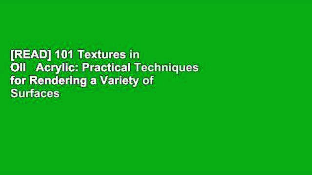 [READ] 101 Textures in Oil Acrylic: Practical Techniques for Rendering a Variety of Surfaces