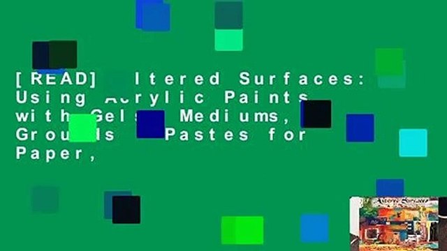 [READ] Altered Surfaces: Using Acrylic Paints with Gels, Mediums, Grounds Pastes for Paper,