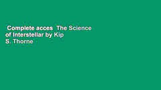 Complete acces  The Science of Interstellar by Kip S. Thorne