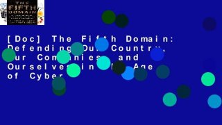 [Doc] The Fifth Domain: Defending Our Country, Our Companies, and Ourselves in the Age of Cyber