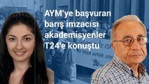 AYM'ye başvuran barış imzacısı akademisyenler T24'e konuştu