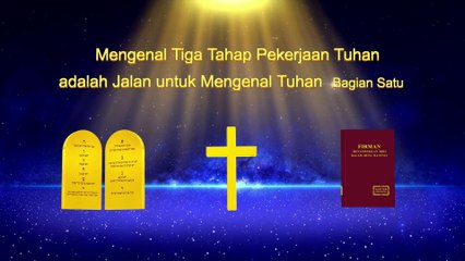 Bacaan Firman Tuhan - Mengenal Tiga Tahap Pekerjaan Tuhan adalah Jalan untuk Mengenal Tuhan Bagian Satu