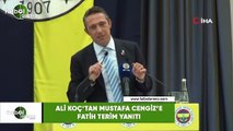 Ali Koç'tan Mustafa Cengiz'e Fatih Terim yanıtı