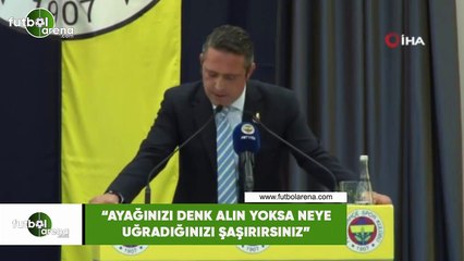 Ali Koç: "Ayağınızı denk alın yoksa neye uğradığınızı şaşırırsınız"