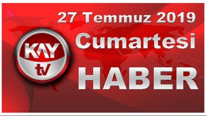 27 Temmuz 2019 Kay Tv Haber