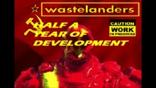 WASTELANDERS 2 HALF A YEAR OF PROGRESS!